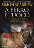 Simon Scarrow - Revolution saga. A ferro e fuoco (2017)
