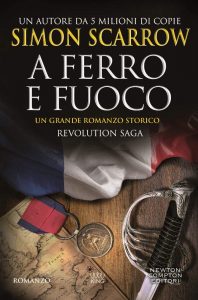 Simon Scarrow – Revolution saga. A ferro e fuoco (2017)