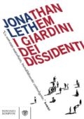 Jonathan Lethem - I Giardini dei dissidenti (2014)