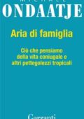 Michael Ondaatje - Aria di famiglia (2019)
