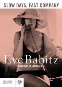 Eve Babitz – Slow Days, Fast Company (2017)