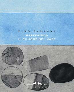 Dino Campana – Preferisco il rumore del mare (2019)