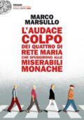 Marco Marsullo - L'audace colpo dei quattro di Rete Maria che sfuggirono alle Miserabili Monache (2014)