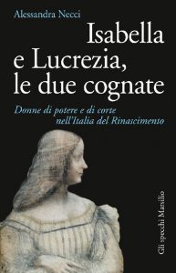 Alessandra Necci – Isabella e Lucrezia, le due cognate (2017)