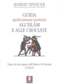 Robert Spencer - Guida (politicamente scorretta) all'Islam e alle Crociate (2008)