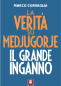 Marco Corvaglia - La verità su Medjugorje. Il grande inganno (2018)