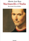 Alberto Asor Rosa - Machiavelli e l'Italia. Resoconto di una disfatta (2019)