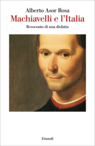 Alberto Asor Rosa – Machiavelli e l’Italia. Resoconto di una disfatta (2019)