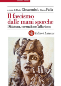 Paolo Giovannini, Marco Palla (a cura di) - Il fascismo dalle mani sporche (2019)