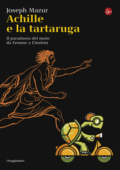 Joseph Mazur - Achille e la tartaruga. Il paradosso del moto da Zenone a Einstein (2009)
