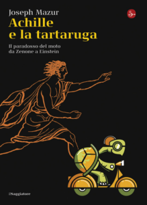 Joseph Mazur – Achille e la tartaruga. Il paradosso del moto da Zenone a Einstein (2009)