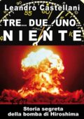 img Leandro Castellani - Tre… Due… Uno.. Niente. Storia segreta della bomba atomica di Hiroshim