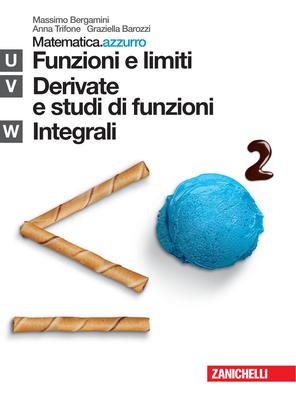 Massimo Bergamini, Anna Trifone, Graziella Barozzi – Matematica.azzurro. Modulo U+V+W. Funzioni e limiti, derivate, studi di funzione (2012)