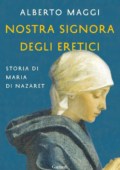 Alberto Maggi - Nostra Signora degli eretici. Storia di Maria di Nazaret (2016)
