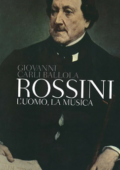 Giovanni Carli Ballola - Rossini. L'uomo, la musica (2013)
