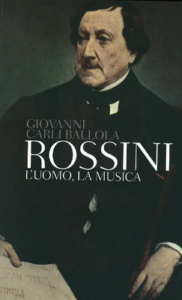 Giovanni Carli Ballola – Rossini. L’uomo, la musica (2013)