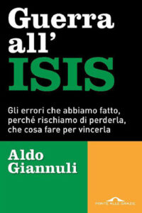 Aldo Giannuli – Guerra all’ISIS. Gli errori che abbiamo fatto, perché rischiamo di perderla, che cosa fare per vincerla (2016)