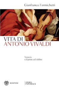 Gianfranco Formichetti – Vita di Antonio Vivaldi. Venezia e il prete col violino (2017)