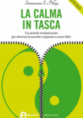 Srinivasan S. Pillay - La calma in tasca. Un metodo rivoluzionario per ritrovare la serenità e imparare a essere felici (2011)