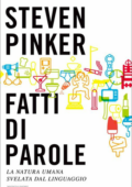 Steven Pinker - Fatti di parole. La natura umana svelata dal linguaggio (2013)