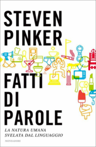 Steven Pinker – Fatti di parole. La natura umana svelata dal linguaggio (2013)