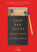 Esther Perel - Così fan tutti. Ripensare l'infedeltà (2018)