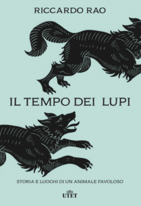 Riccardo Rao – Il tempo dei lupi. Storia e luoghi di un animale favoloso (2018)