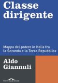 Aldo Giannuli - Classe dirigente. Mappa del potere in Italia fra la Seconda e la Terza Repubblica (2017)
