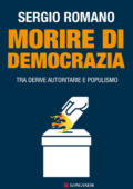 Sergio Romano - Morire di democrazia. Tra derive autoritarie e populismo (2013)