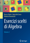 img Rocco Chirivì, Ilaria del Corso, Roberto Dvornicich - Esercizi scelti di Algebra. Volume 2 (20