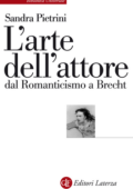 Sandra Pietrini - L'arte dell'attore dal Romanticismo a Brecht (2015)