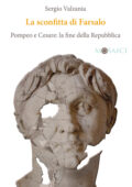 Sergio Valzania - La sconfitta di Farsalo. Pompeo e Cesare: la fine della Repubblica (2018)