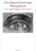 Hans Magnus Enzensberger - Panopticon. Venti saggi da leggere in dieci minuti (2019)