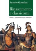Amedeo Quondam - Rinascimento e classicismi. Forme e metamorfosi della modernità (2013)