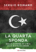 Sergio Romano - La quarta sponda. Dalla guerra di Libia alle rivolte arabe (2015)