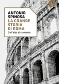 Antonio Spinosa - La grande storia di Roma. Dall'alba al tramonto (2010)