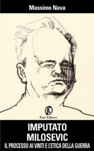 Massimo Nava – Imputato Milosevic. Il processo ai vinti e l’etica della guerra (2013)