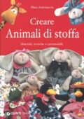 img Mara Antonaccio - Creare Animali di Stoffa. Materiali, tecniche e cartamodelli (2003)