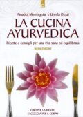 Amadea Morningstar , Urmila Desai - La Cucina Ayurvedica Ricette e consigli per una vita sana ed equilibrata (2013)