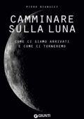 Piero Bianucci - Camminare sulla Luna (2019)