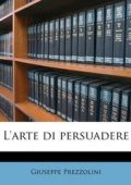 Giuseppe Prezzolini - L'arte di persuadere (2014)