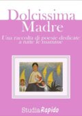 AA.VV - Dolcissima Madre - una raccolta di poesie dedicate alle mamme (2015)