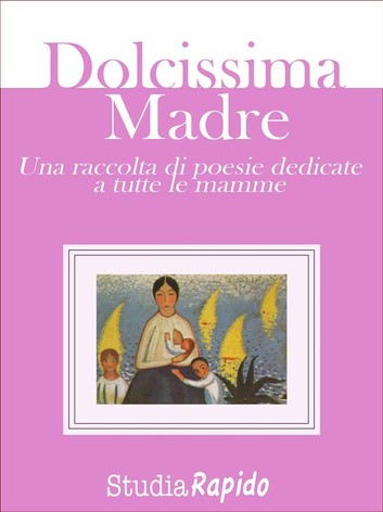 AA.VV – Dolcissima Madre – una raccolta di poesie dedicate alle mamme (2015)
