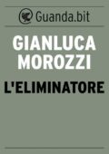 Gianluca Morozzi - L'Eliminatore (2014)