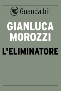 Gianluca Morozzi – L’Eliminatore (2014)