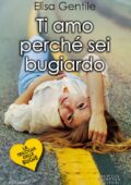 img Elisa Gentile - La trilogia delle bugie Vol. 2. Ti amo perché sei bugiardo (2015)