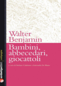 img Walter Benjamin - Bambini, abbecedari, giocattoli (2011)