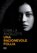 img Camilla Angelotti - Una ragionevole follia (2019)