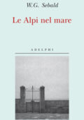 W.G. Sebald (Winfried G. Sebald ) - Le Alpi nel mare (2011)