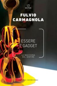 Fulvio Carmagnola – Essere e gadget La macchina del sentire (2019)